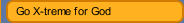 Go X-treme for God
